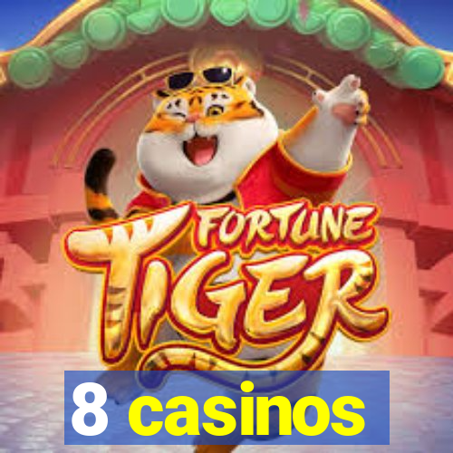 8 casinos