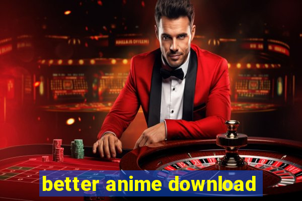 better anime download