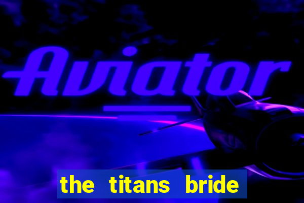 the titans bride cap 1