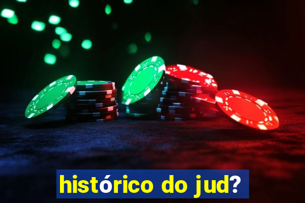 histórico do jud?