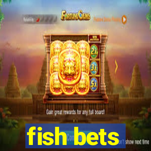 fish bets