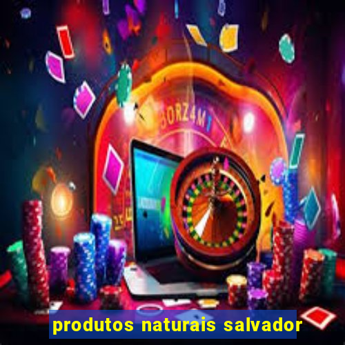 produtos naturais salvador