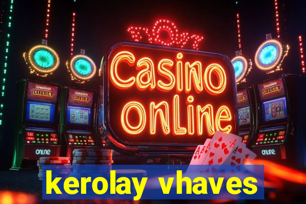 kerolay vhaves