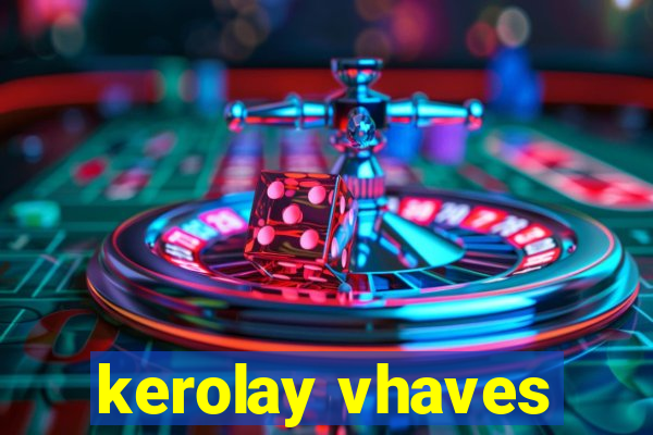 kerolay vhaves