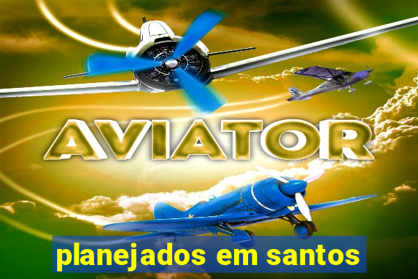 planejados em santos