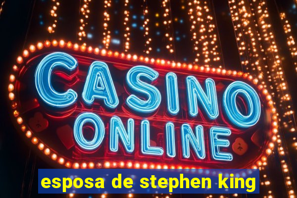 esposa de stephen king