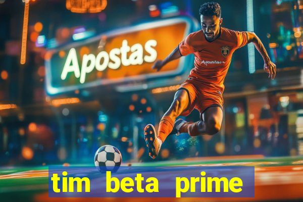 tim beta prime video inativo