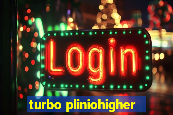 turbo pliniohigher