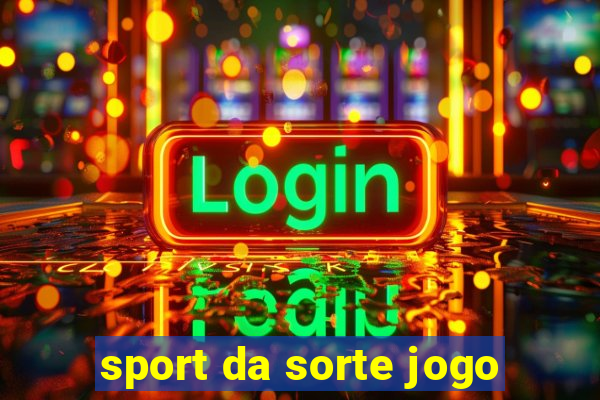 sport da sorte jogo