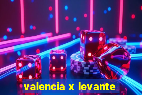 valencia x levante