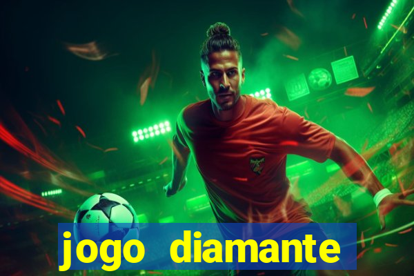 jogo diamante ganhar dinheiro