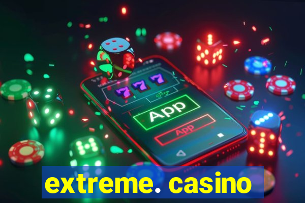 extreme. casino