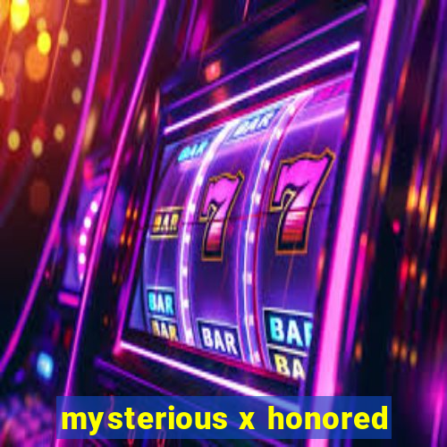 mysterious x honored