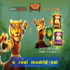 o real madrid vai pegar quem