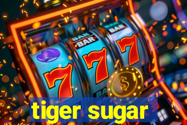 tiger sugar