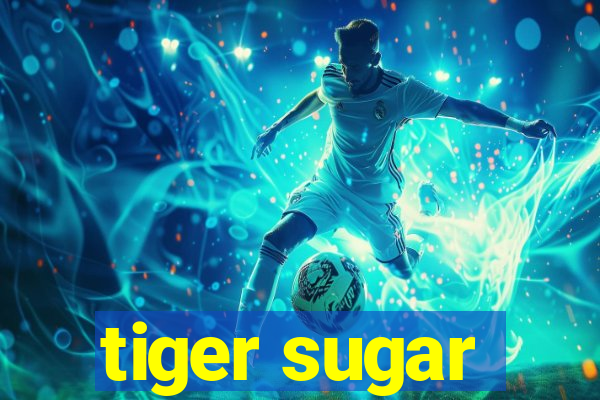 tiger sugar