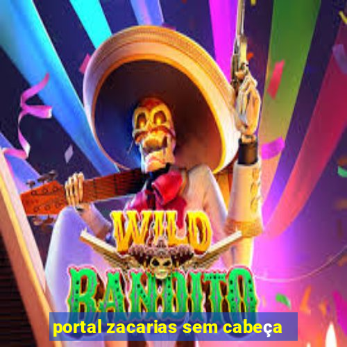 portal zacarias sem cabeça