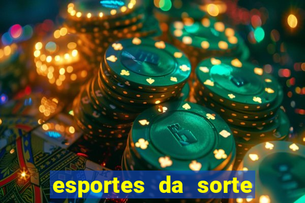 esportes da sorte vai de bet