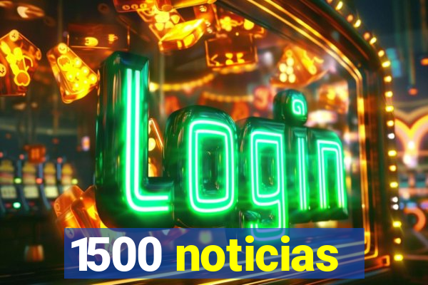 1500 noticias