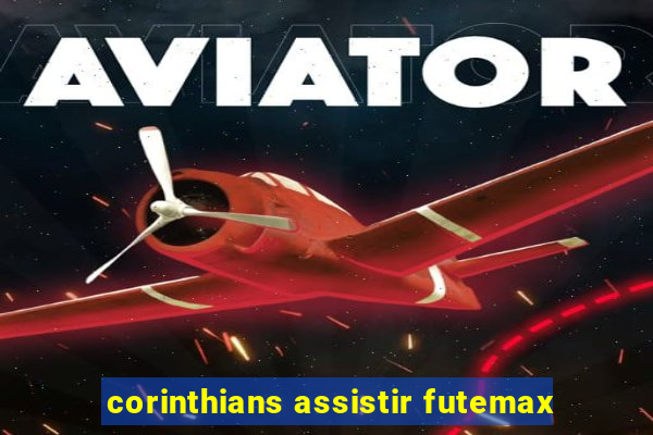 corinthians assistir futemax