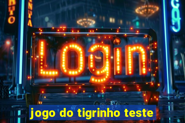 jogo do tigrinho teste