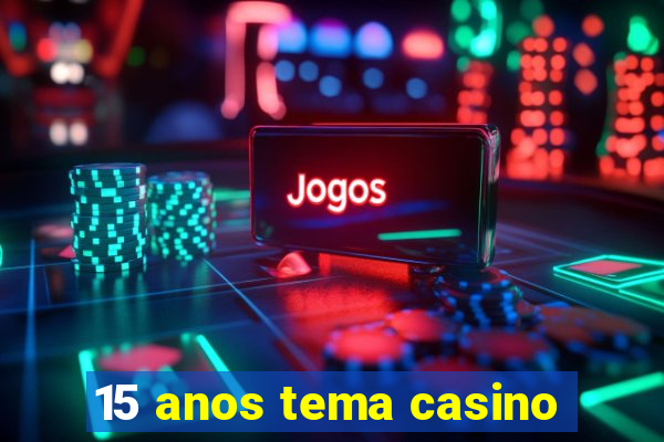 15 anos tema casino