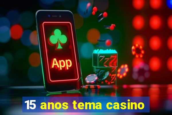 15 anos tema casino