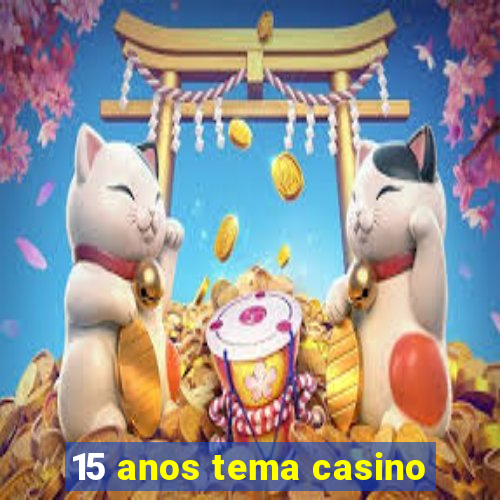 15 anos tema casino