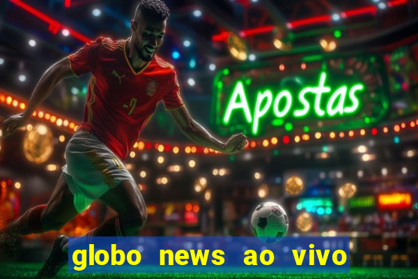 globo news ao vivo mega canais