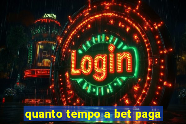 quanto tempo a bet paga