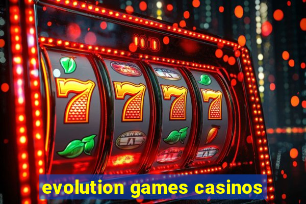 evolution games casinos