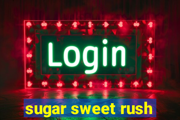 sugar sweet rush