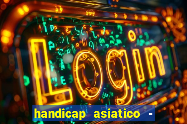 handicap asiatico - 1 o que significa