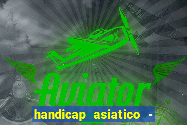 handicap asiatico - 1 o que significa