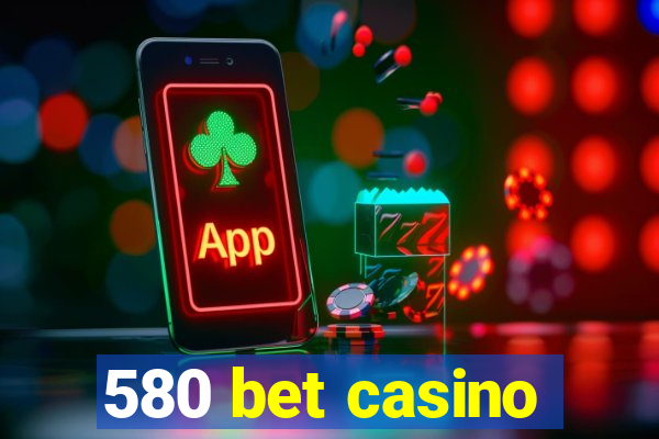 580 bet casino