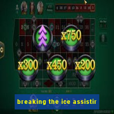 breaking the ice assistir