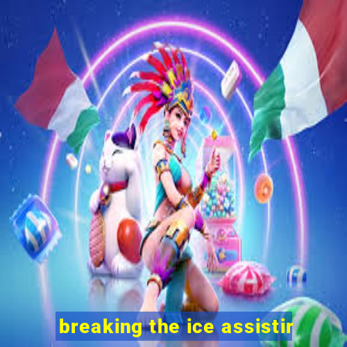 breaking the ice assistir