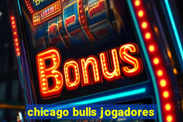 chicago bulls jogadores