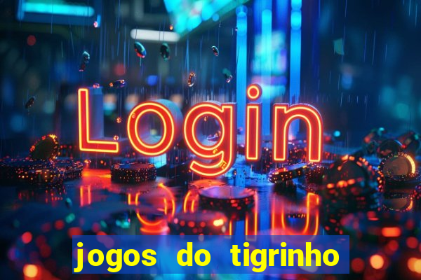 jogos do tigrinho sem deposito