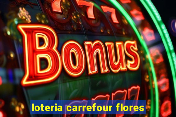 loteria carrefour flores