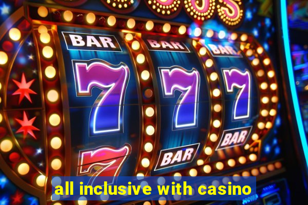 all inclusive with casino