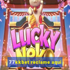 77kkbet reclame aqui