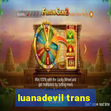 luanadevil trans