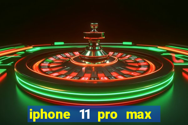 iphone 11 pro max casas bahia