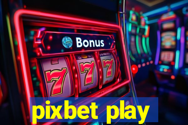 pixbet play