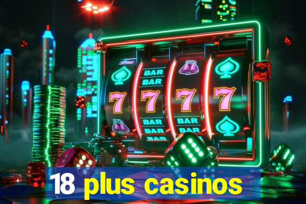 18 plus casinos