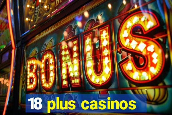 18 plus casinos