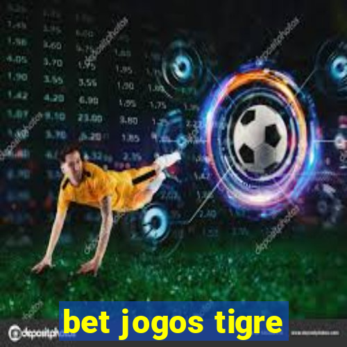 bet jogos tigre