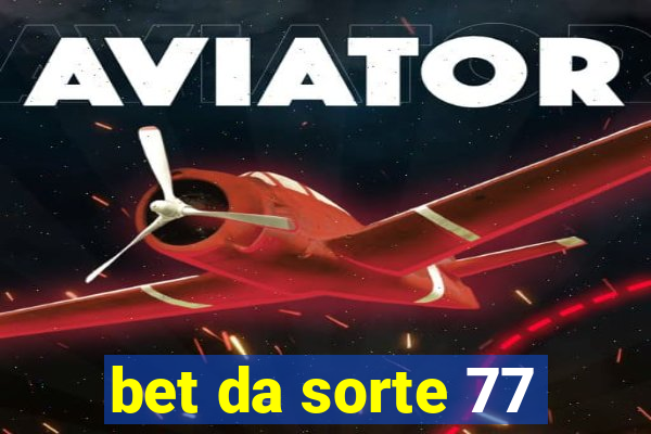 bet da sorte 77