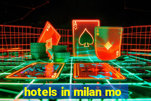 hotels in milan mo